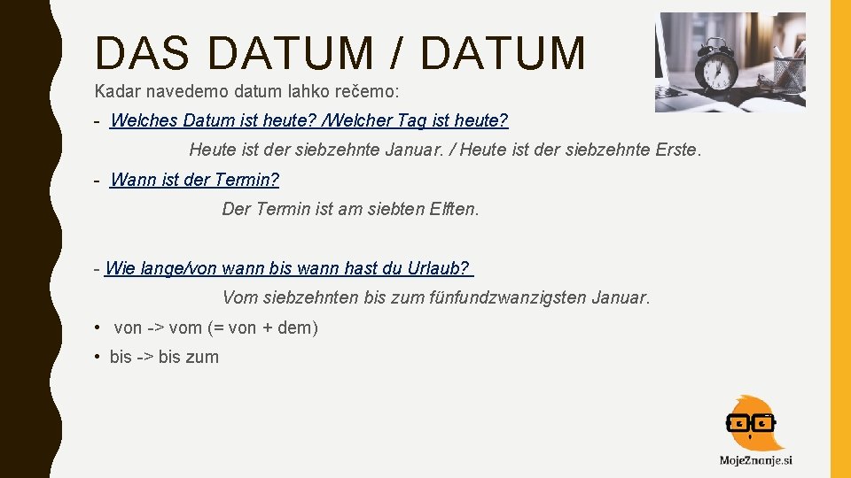 DAS DATUM / DATUM Kadar navedemo datum lahko rečemo: - Welches Datum ist heute?