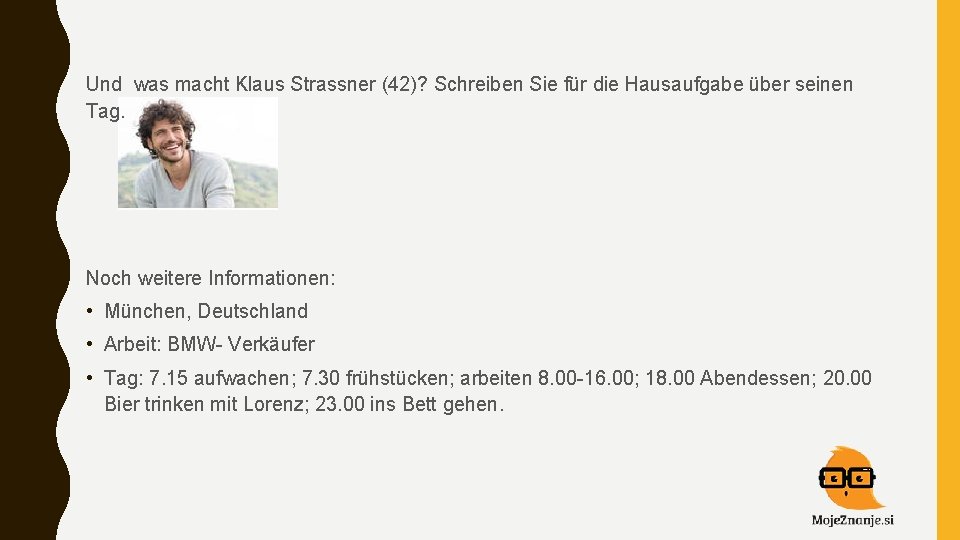 Und was macht Klaus Strassner (42)? Schreiben Sie für die Hausaufgabe über seinen Tag.