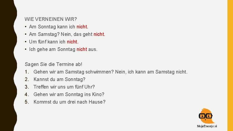 WIE VERNEINEN WIR? • Am Sonntag kann ich nicht. • Am Samstag? Nein, das