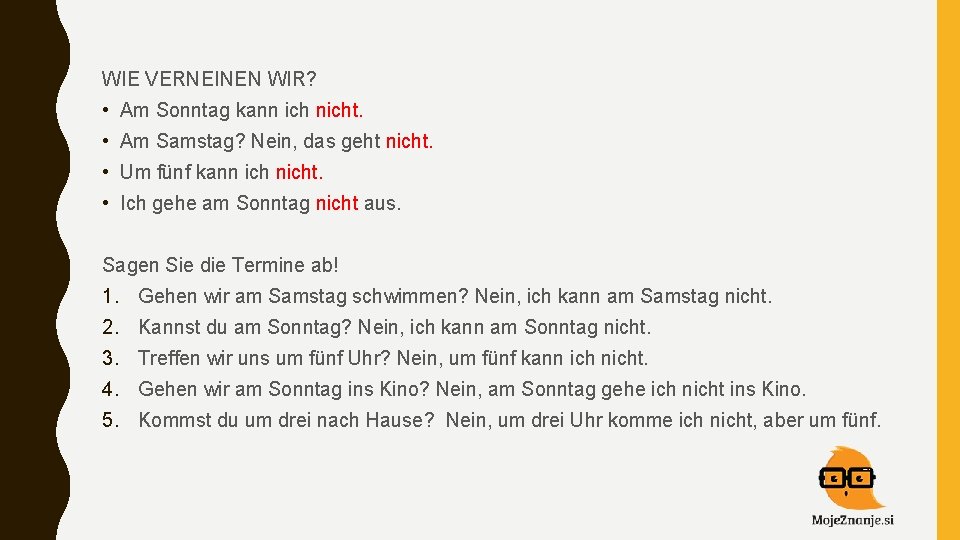 WIE VERNEINEN WIR? • Am Sonntag kann ich nicht. • Am Samstag? Nein, das