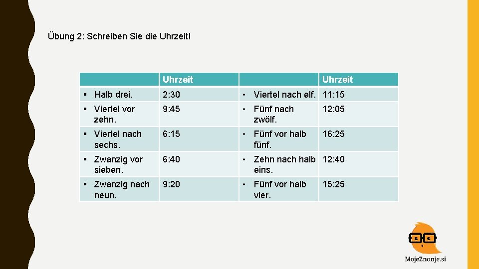 Übung 2: Schreiben Sie die Uhrzeit! Uhrzeit § Halb drei. 2: 30 • Viertel