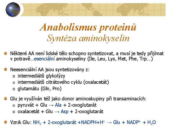 Anabolismus proteinů Syntéza aminokyselin Některé AA není lidské tělo schopno syntetizovat, a musí je