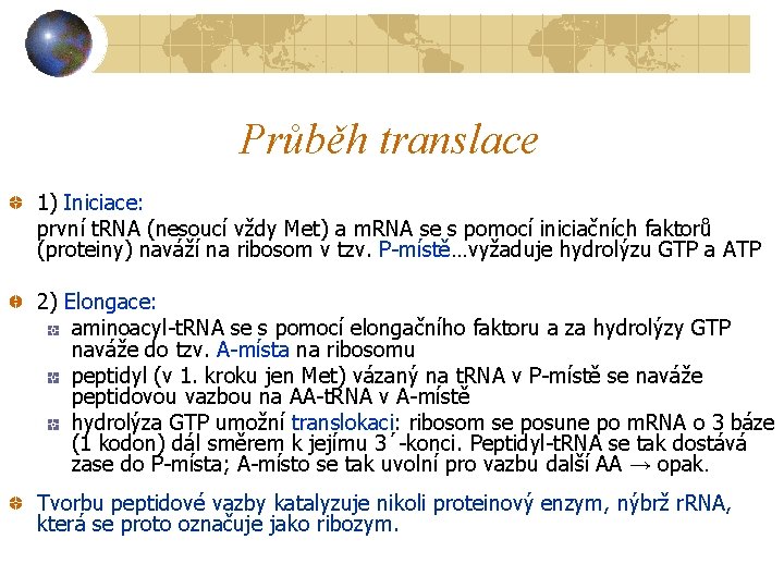 Průběh translace 1) Iniciace: první t. RNA (nesoucí vždy Met) a m. RNA se