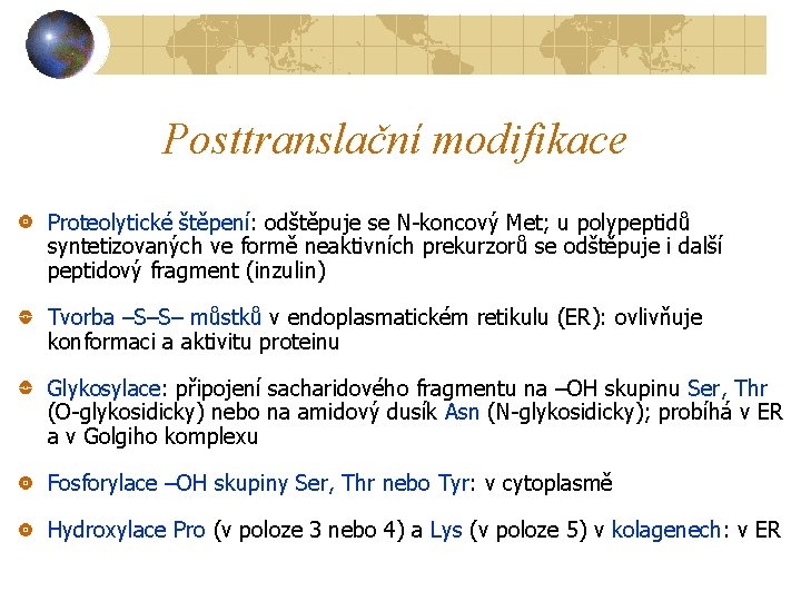 Posttranslační modifikace Proteolytické štěpení: odštěpuje se N-koncový Met; u polypeptidů syntetizovaných ve formě neaktivních