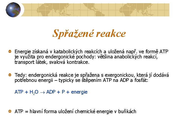 Spřažené reakce Energie získaná v katabolických reakcích a uložená např. ve formě ATP je