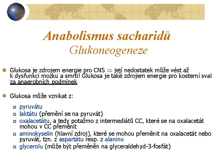 Anabolismus sacharidů Glukoneogeneze Glukosa je zdrojem energie pro CNS její nedostatek může vést až