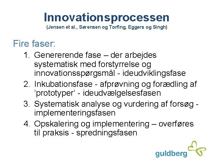 Innovationsprocessen (Jensen et al. , Sørensen og Torfing, Eggers og Singh) Fire faser: 1.