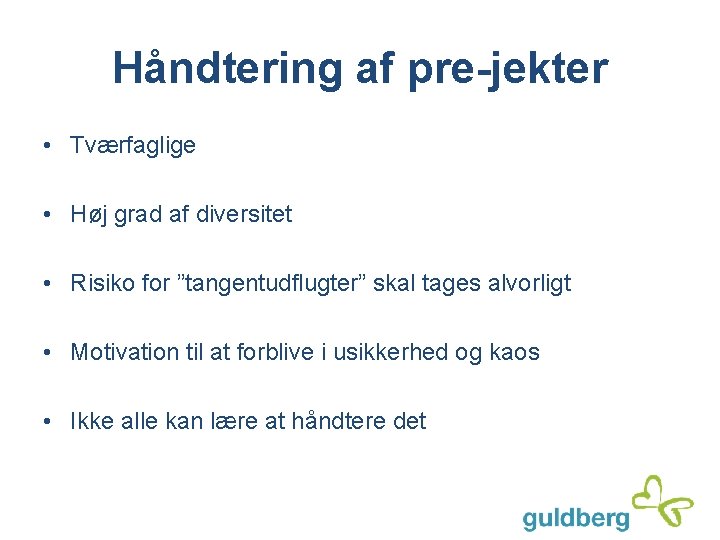 Håndtering af pre-jekter • Tværfaglige • Høj grad af diversitet • Risiko for ”tangentudflugter”