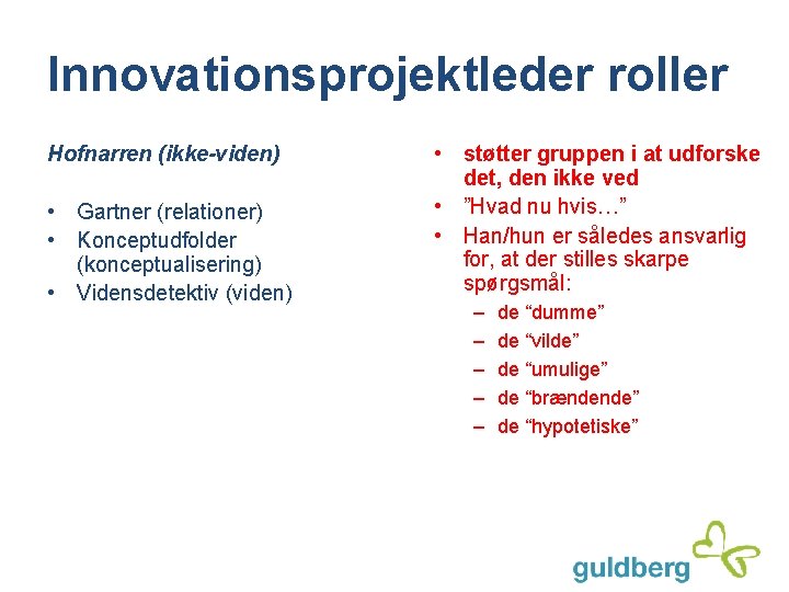 Innovationsprojektleder roller Hofnarren (ikke-viden) • Gartner (relationer) • Konceptudfolder (konceptualisering) • Vidensdetektiv (viden) •
