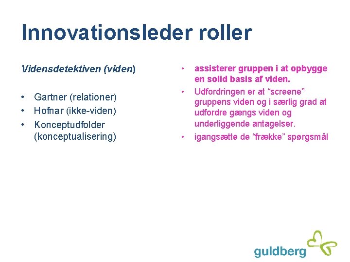 Innovationsleder roller Vidensdetektiven (viden) • Gartner (relationer) • Hofnar (ikke-viden) • Konceptudfolder (konceptualisering) •