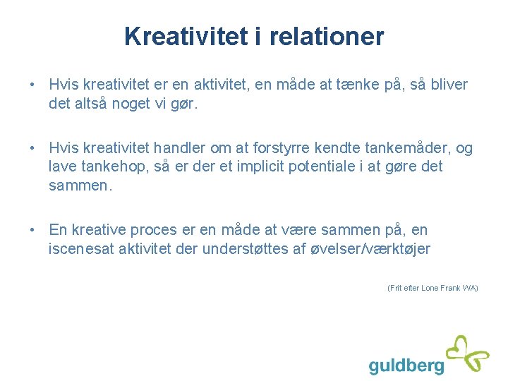 Kreativitet i relationer • Hvis kreativitet er en aktivitet, en måde at tænke på,