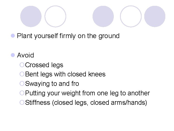 l Plant yourself firmly on the ground l Avoid ¡Crossed legs ¡Bent legs with