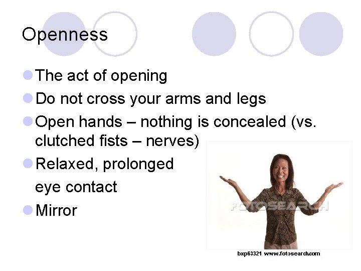 Openness l The act of opening l Do not cross your arms and legs