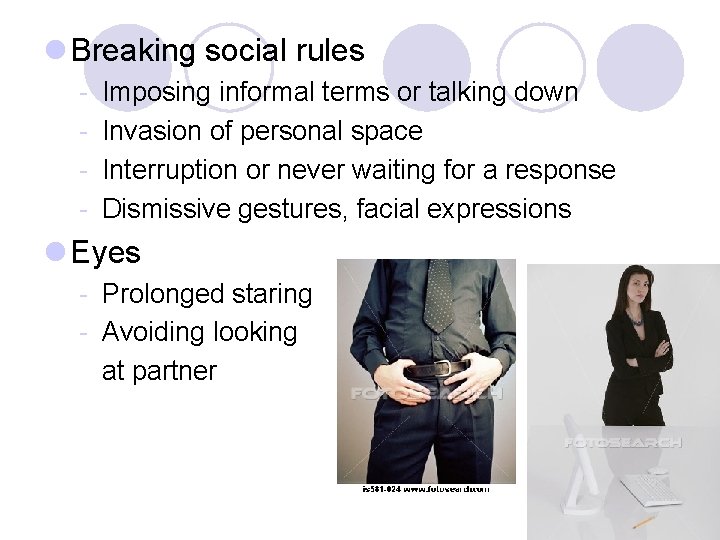l Breaking social rules - Imposing informal terms or talking down Invasion of personal