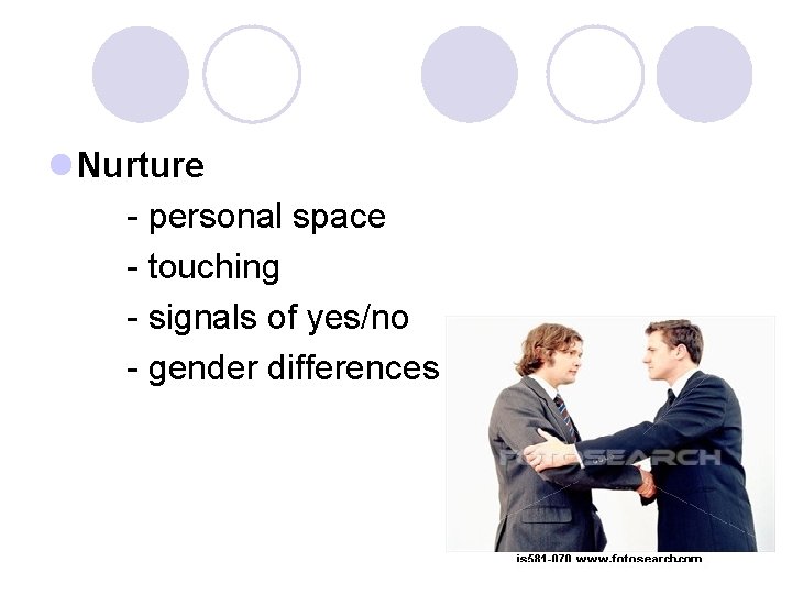 l Nurture - personal space - touching - signals of yes/no - gender differences