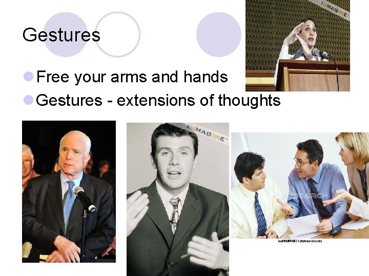 Gestures l Free your arms and hands l Gestures - extensions of thoughts 