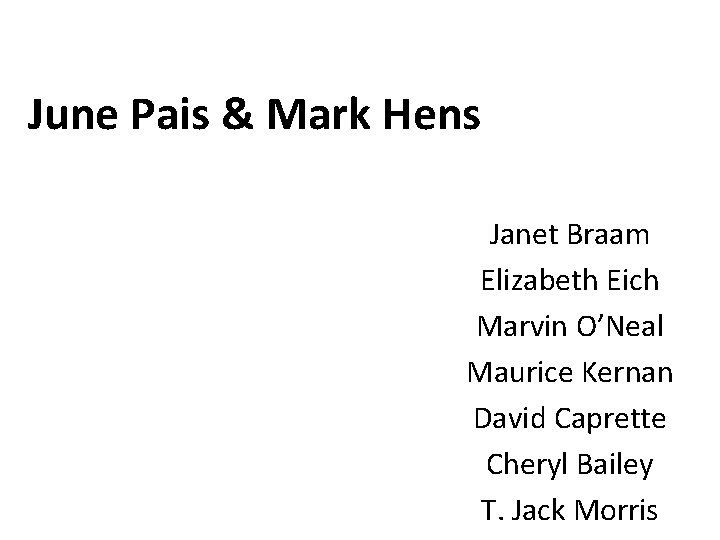 June Pais & Mark Hens Janet Braam Elizabeth Eich Marvin O’Neal Maurice Kernan David