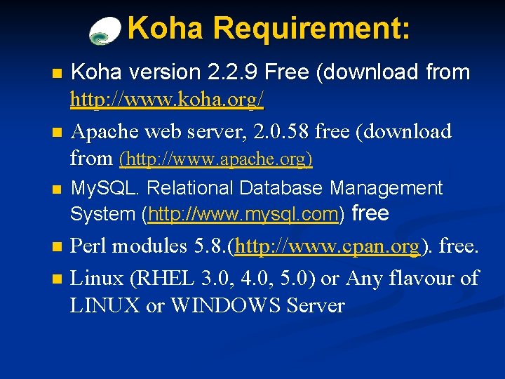 Koha Requirement: Koha version 2. 2. 9 Free (download from http: //www. koha. org/