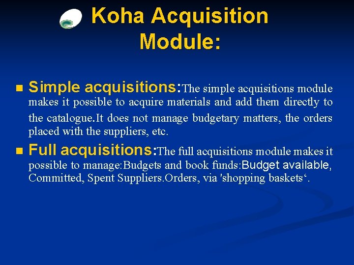 Koha Acquisition Module: n Simple acquisitions: The simple acquisitions module makes it possible to