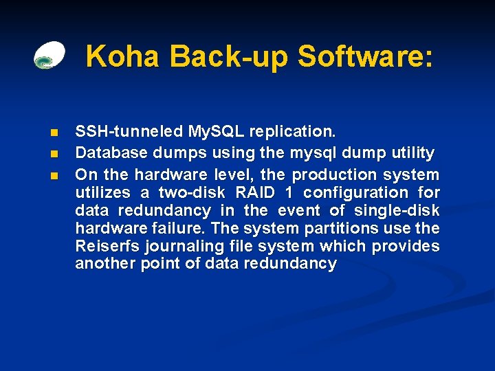 Koha Back-up Software: n n n SSH-tunneled My. SQL replication. Database dumps using the