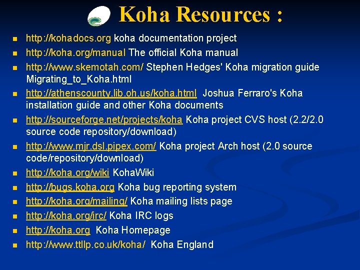 Koha Resources : n n n http: //kohadocs. org koha documentation project http: //koha.