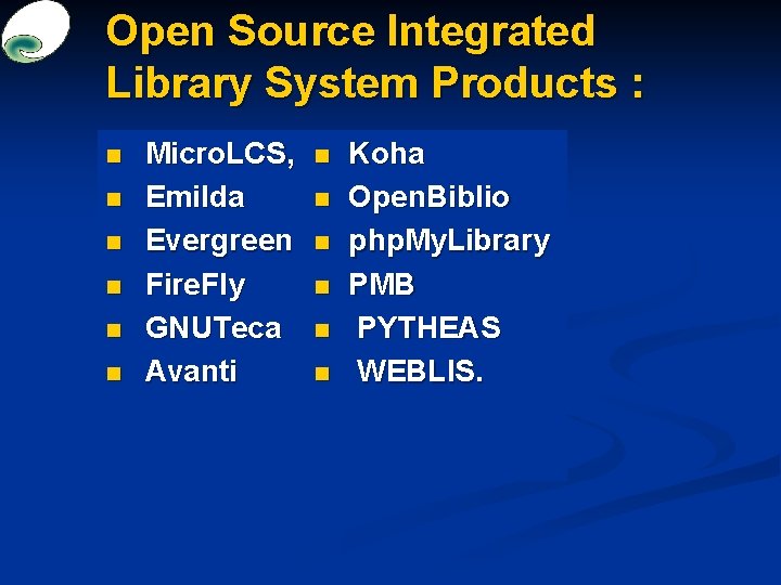 Open Source Integrated Library System Products : n n n Micro. LCS, Emilda Evergreen