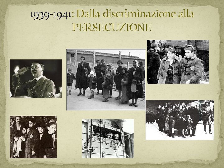 1939 -1941: Dalla discriminazione alla PERSECUZIONE 