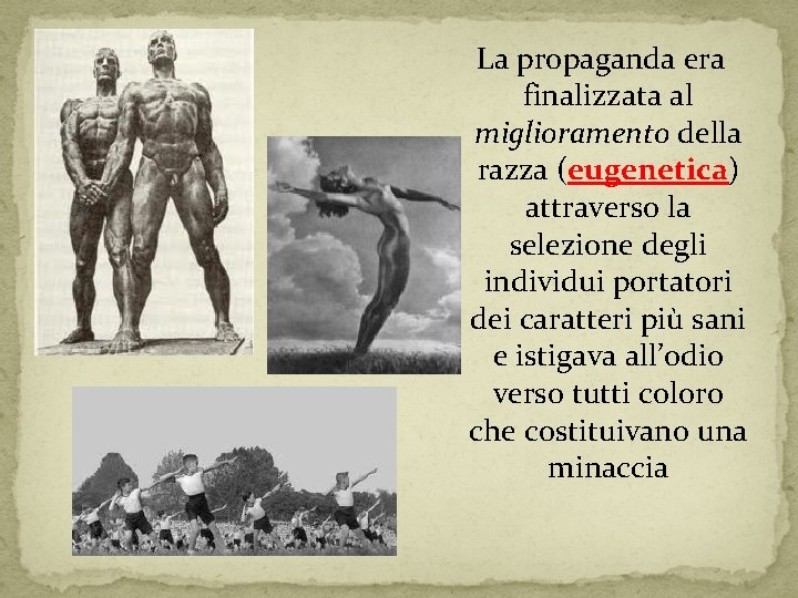  La propaganda era finalizzata al miglioramento della razza (eugenetica) attraverso la selezione degli