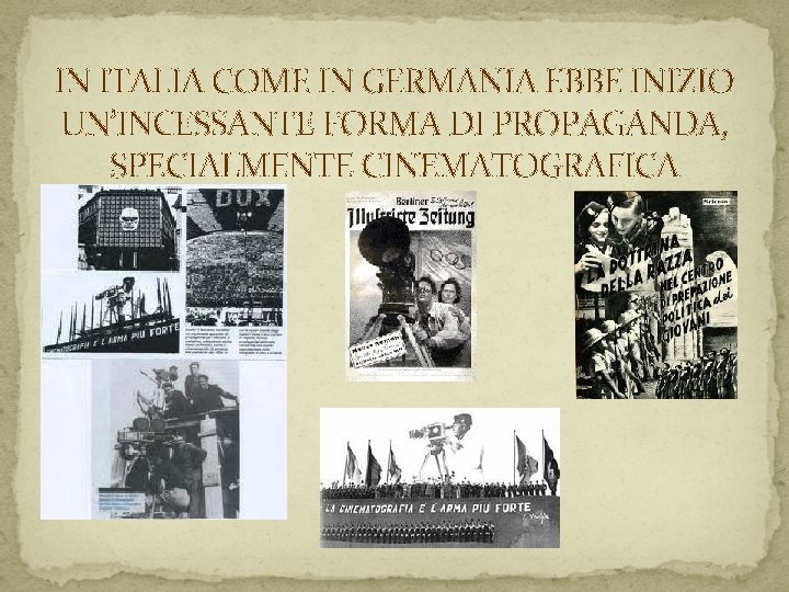 IN ITALIA COME IN GERMANIA EBBE INIZIO UN’INCESSANTE FORMA DI PROPAGANDA, SPECIALMENTE CINEMATOGRAFICA 