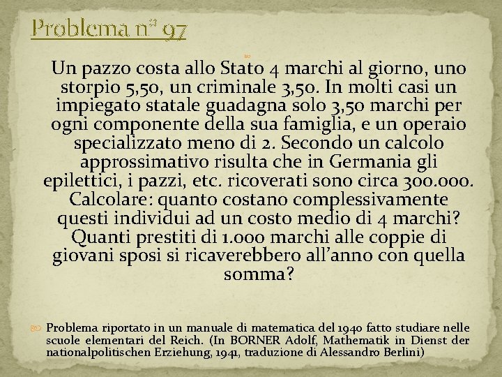 Problema n° 97 Un pazzo costa allo Stato 4 marchi al giorno, uno storpio