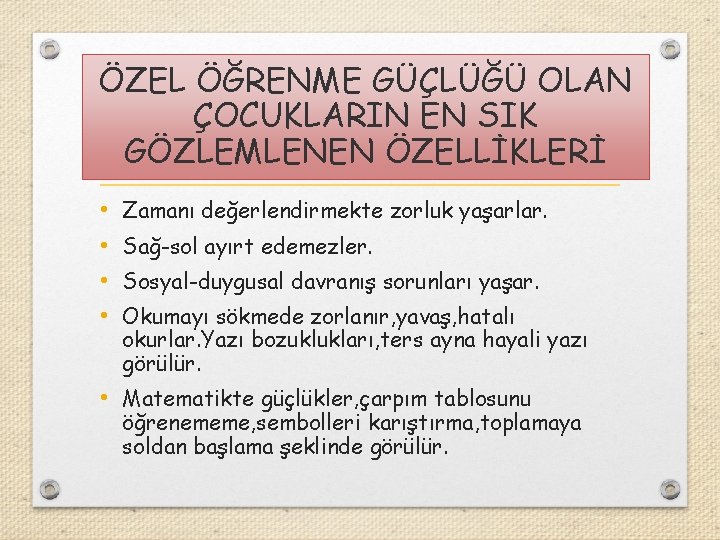 ÖZEL ÖĞRENME GÜÇLÜĞÜ OLAN ÇOCUKLARIN EN SIK ÖZEL ÖĞRENME GÜÇLÜĞÜ GÖZLEMLENEN ÖZELLİKLERİ • •