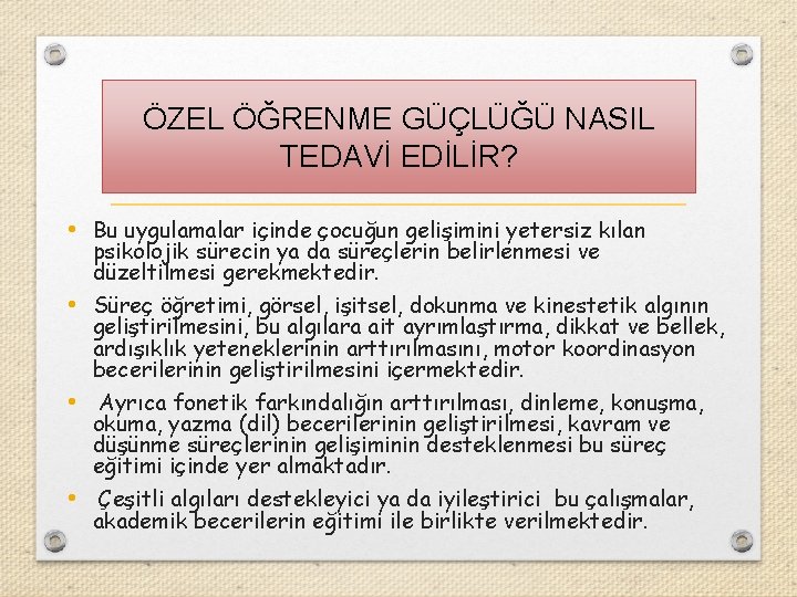 ÖZEL ÖĞRENME GÜÇLÜĞÜ NASIL TEDAVİ EDİLİR? • Bu uygulamalar içinde çocuğun gelişimini yetersiz kılan ÖZEL ÖĞRENME GÜÇLÜĞÜ NASIL TEDAVİ EDİLİR? • Bu uygulamalar içinde çocuğun gelişimini yetersiz kılan