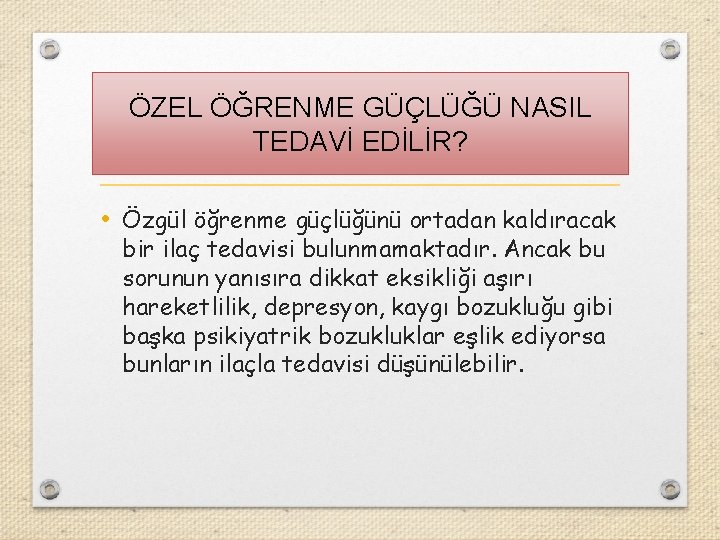 ÖZEL ÖĞRENME GÜÇLÜĞÜ NASIL TEDAVİ EDİLİR? • Özgül öğrenme güçlüğünü ortadan kaldıracak bir ilaç ÖZEL ÖĞRENME GÜÇLÜĞÜ NASIL TEDAVİ EDİLİR? • Özgül öğrenme güçlüğünü ortadan kaldıracak bir ilaç