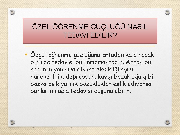 ÖZEL ÖĞRENME GÜÇLÜĞÜ NASIL TEDAVİ EDİLİR? • Özgül öğrenme güçlüğünü ortadan kaldıracak bir ilaç