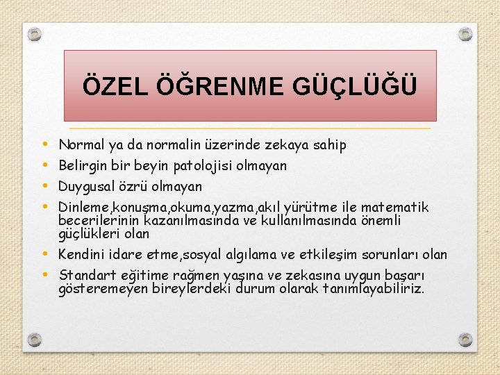 ÖZEL ÖĞRENME GÜÇLÜĞÜ • • Normal ya da normalin üzerinde zekaya sahip Belirgin bir ÖZEL ÖĞRENME GÜÇLÜĞÜ • • Normal ya da normalin üzerinde zekaya sahip Belirgin bir