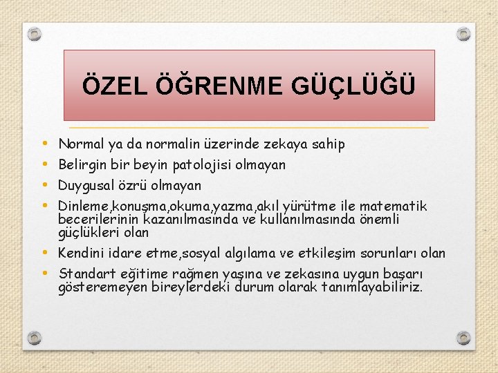 ÖZEL ÖĞRENME GÜÇLÜĞÜ • • Normal ya da normalin üzerinde zekaya sahip Belirgin bir