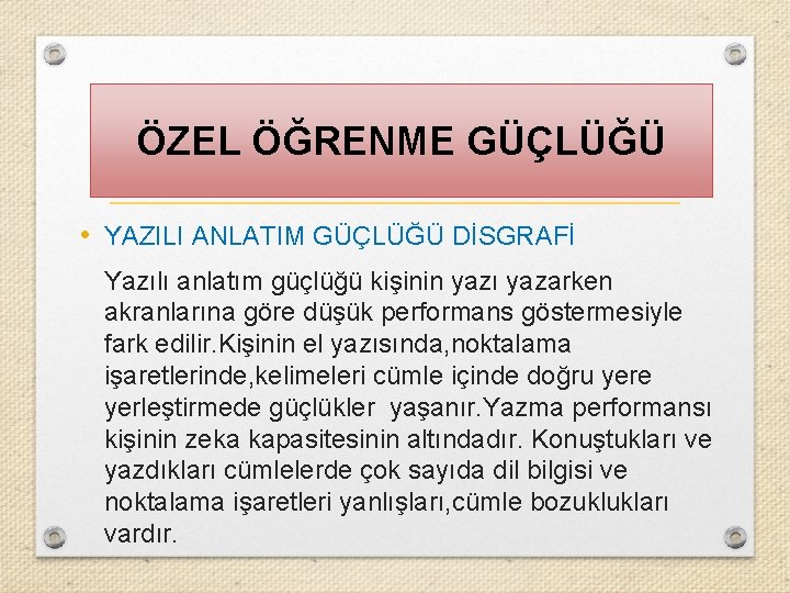 ÖZEL ÖĞRENME GÜÇLÜĞÜ • YAZILI ANLATIM GÜÇLÜĞÜ DİSGRAFİ Yazılı anlatım güçlüğü kişinin yazı yazarken