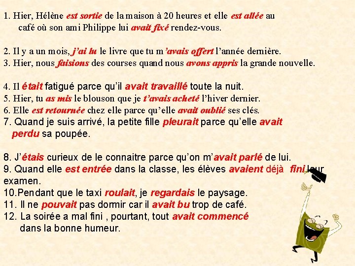 1. Hier, Hélène est sortie de la maison à 20 heures et elle est