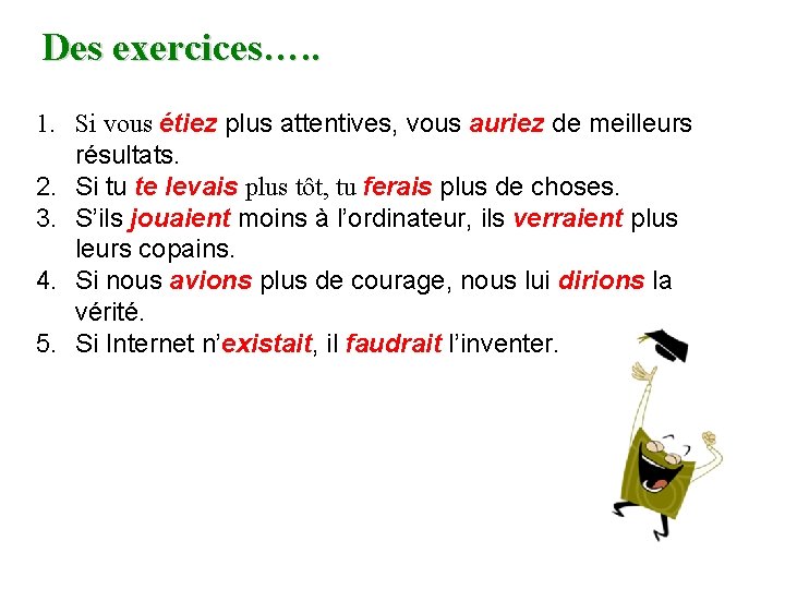 Des exercices…. . 1. Si vous étiez plus attentives, vous auriez de meilleurs résultats.