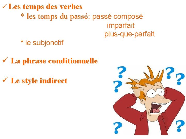 ü Les temps des verbes * les temps du passé: passé composé imparfait plus-que-parfait