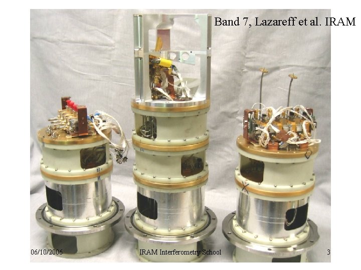 Band 7, Lazareff et al. IRAM 06/10/2006 IRAM Interferometry School 3 