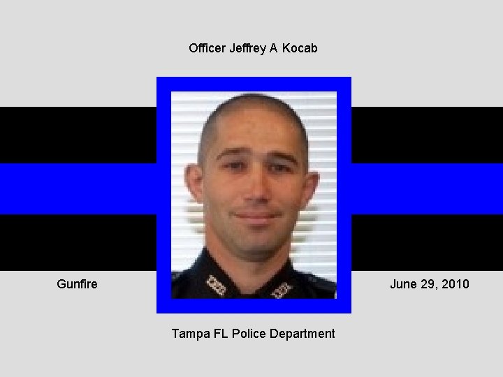 Officer Jeffrey A Kocab Gunfire June 29, 2010 Tampa FL Police Department 