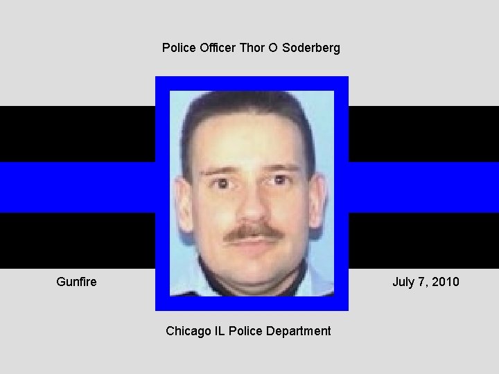 Police Officer Thor O Soderberg Gunfire July 7, 2010 Chicago IL Police Department 