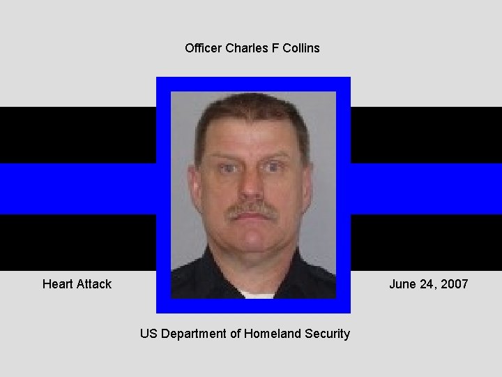 Officer Charles F Collins Heart Attack June 24, 2007 US Department of Homeland Security