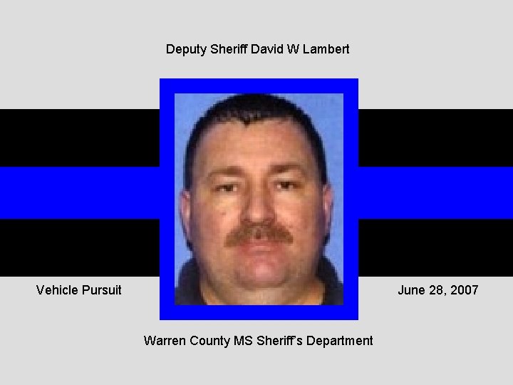 Deputy Sheriff David W Lambert Vehicle Pursuit June 28, 2007 Warren County MS Sheriff’s