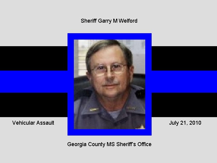 Sheriff Garry M Welford Vehicular Assault July 21, 2010 Georgia County MS Sheriff’s Office