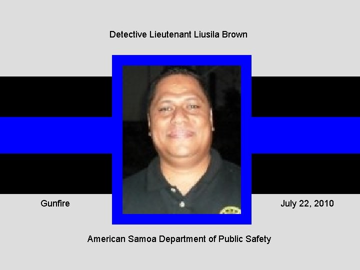 Detective Lieutenant Liusila Brown Gunfire July 22, 2010 American Samoa Department of Public Safety