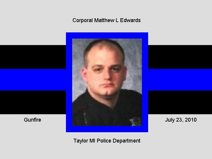 Corporal Matthew L Edwards Gunfire July 23, 2010 Taylor MI Police Department 