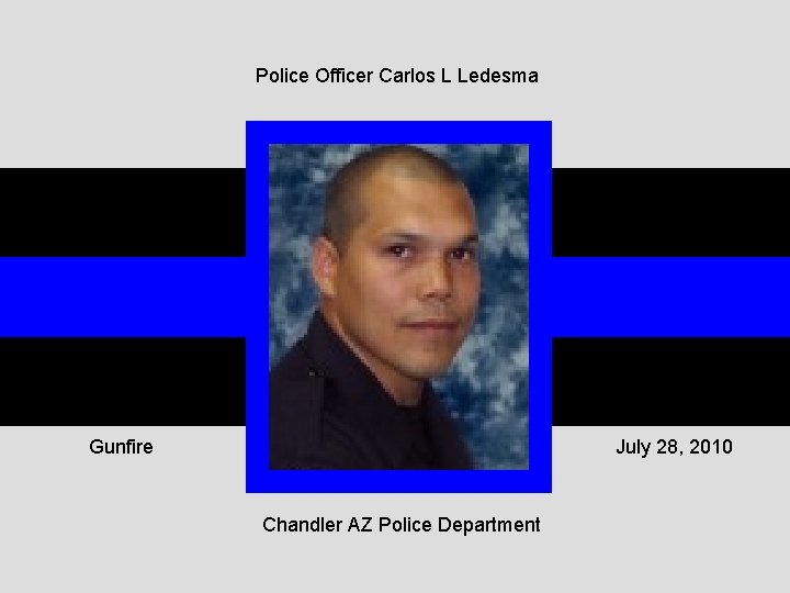 Police Officer Carlos L Ledesma Gunfire July 28, 2010 Chandler AZ Police Department 