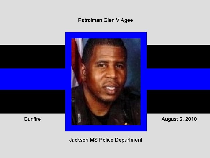 Patrolman Glen V Agee Gunfire August 6, 2010 Jackson MS Police Department 